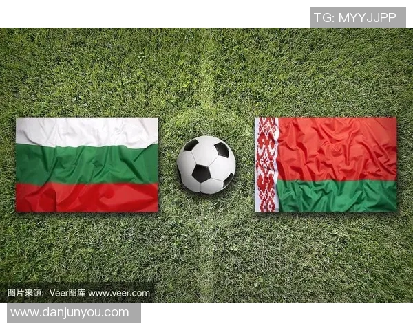 白俄罗斯与保加利亚足球对决分析及比赛前瞻探讨 白俄罗斯与保加利亚足球对决分析及比赛前瞻探讨